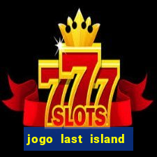 jogo last island of survival